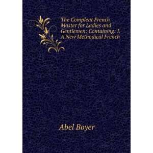 The Compleat French Master for Ladies and Gentlemen Containing I. A 