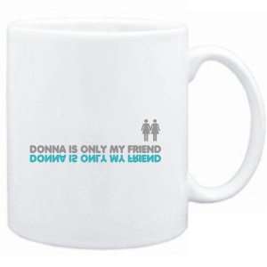  Mug White  Donna is only my friend  Female Names Sports 