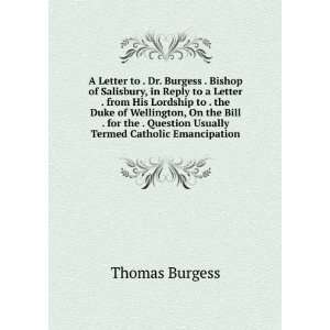  A Letter to . Dr. Burgess . Bishop of Salisbury, in Reply 
