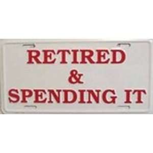 Retired and Spending It License Plates Plate Tag Tags auto vehicle car 
