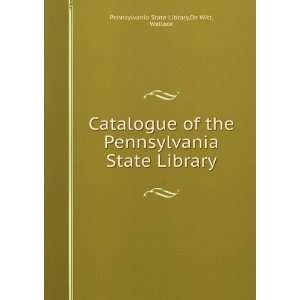  Catalogue of the Pennsylvania State Library Wallace. Pennsylvania 