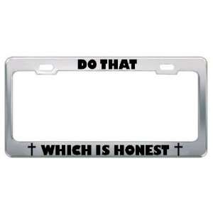 Do That Which Is Honest Religious God Jesus License Plate Frame Metal 