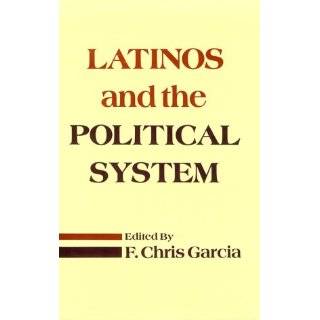 Latinos & the Political System by F. Chris Garcia (Jan 1990)