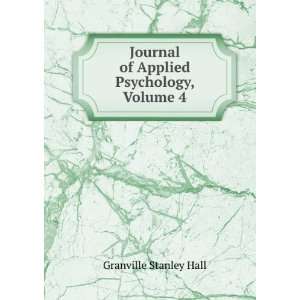   Journal of Applied Psychology, Volume 4 Granville Stanley Hall Books