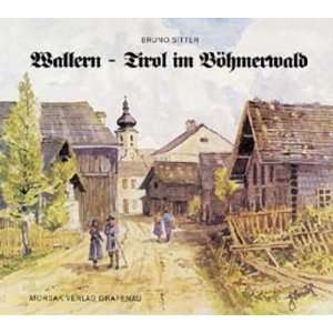 Wallern   Tirol im Böhmerwald  Bruno Sitter Bücher