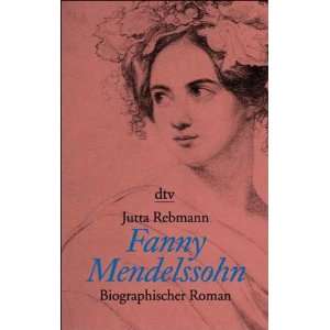 Fanny Mendelssohn. Biographischer Roman  Jutta Rebmann 