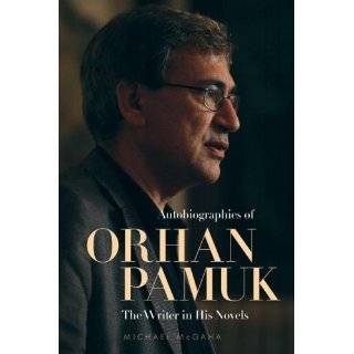 Autobiographies of Orhan Pamuk The Writer in His Novels (Utah Series 