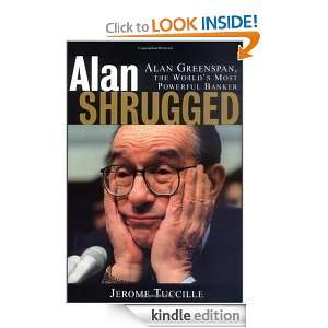 Alan Shrugged Alan Greenspan, the Worlds Most Powerful Banker 