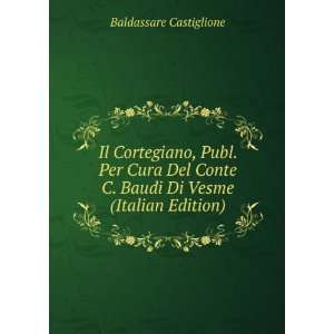   Baudi Di Vesme (Italian Edition) Baldassare Castiglione Books