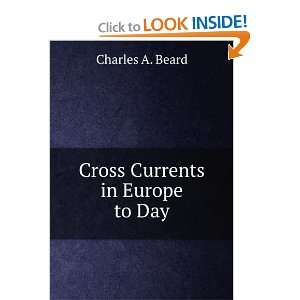  Cross Currents in Europe to Day Charles A. Beard Books