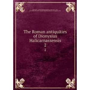  Roman antiquities of Dionysius Halicarnassensis. 2 of Halicarnassus 