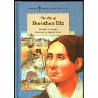 The Life of Dorothea Dix (Pioneers in Health and Medicine) by 