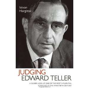  By Istvan Hargittai Judging Edward Teller A Closer Look 