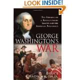 George Washingtons War The Forging of a Revolutionary Leader and the 