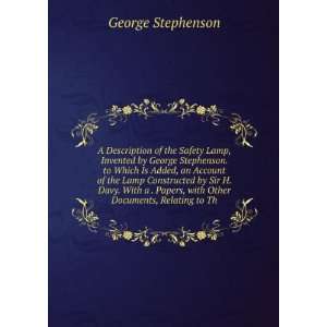  A Description of the Safety Lamp, Invented by George Stephenson 
