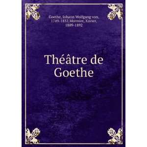   ThÃ©Ã¢tre de Goethe Johann Wolfgang von, 1749 1832 Goethe Books