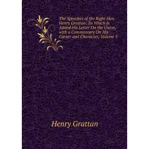  The Speeches of the Right Hon. Henry Grattan To Which Is 