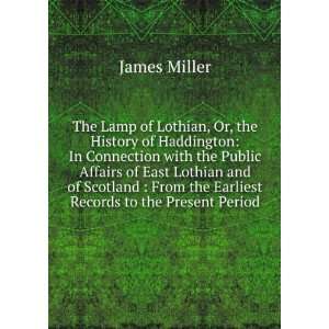   From the Earliest Records to the Present Period James Miller Books