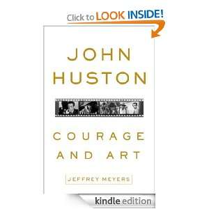 John Huston Courage and Art Jeffrey Meyers  Kindle Store