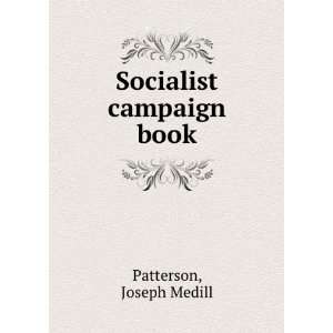   campaign book, Joseph Medill, Socialist Party U.S Patterson Books