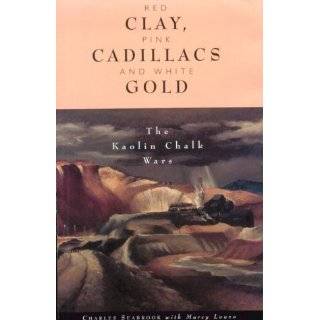 Red Clay, Pink Cadillacs and White Gold The Kaolin Chalk Wars by 