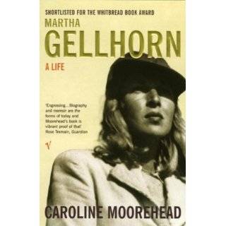 Martha Gellhorn  A Life by Caroline Moorehead (2004)