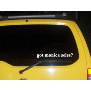  got monica seles? Funny decal sticker Brand New 