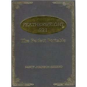    Featherweight 221 the Perfect Portable Nancy Johnson Srebro Books