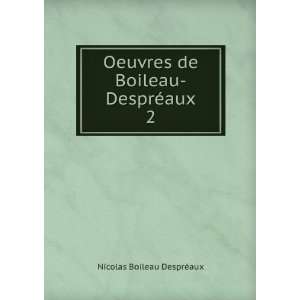   de Boileau DesprÃ©aux. 2 Nicolas Boileau DesprÃ©aux Books