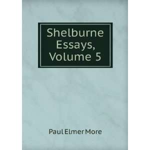  Shelburne Essays, Volume 5 Paul Elmer More Books