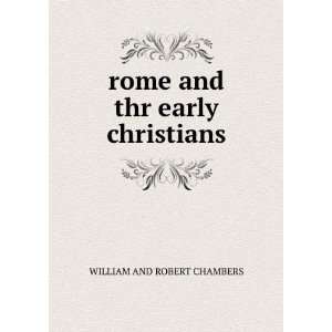  rome and thr early christians WILLIAM AND ROBERT CHAMBERS Books