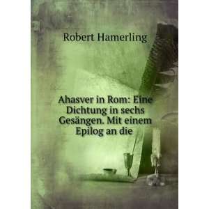   sechs GesÃ¤ngen. Mit einem Epilog an die . Robert Hamerling Books