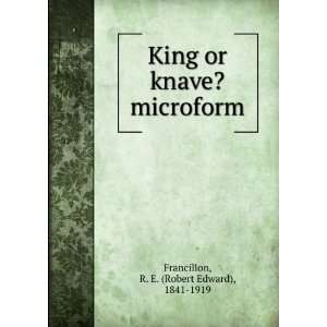 King or knave? microform R. E. (Robert Edward), 1841 1919 Francillon 