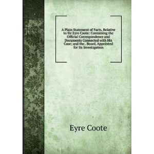 Plain Statement of Facts, Relative to Sir Eyre Coote Containing the 