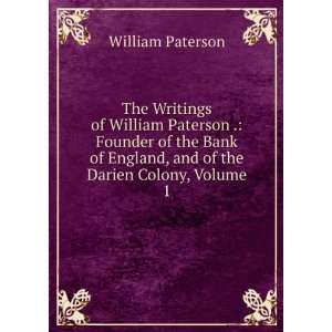  The Writings of William Paterson . Founder of the Bank of 