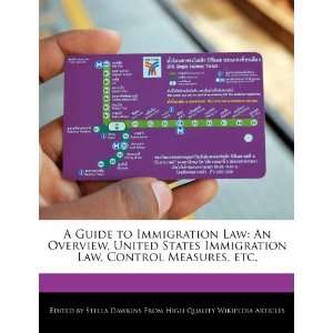 Guide to Immigration Law An Overview, United States Immigration Law 