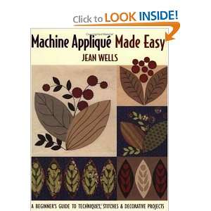  Machine Appliqu, Made Easy A Beginners Guide to 
