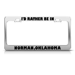  ID Rather Be In Norman Oklahoma Metal license plate frame 