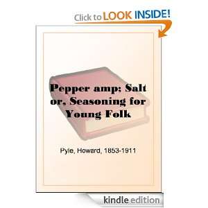 Pepper & Salt or, Seasoning for Young Folk Howard Pyle  